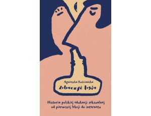 Zobaczyć łosia. Historia polskiej edukacji seksualnej od pierwszej lekcji do internetu