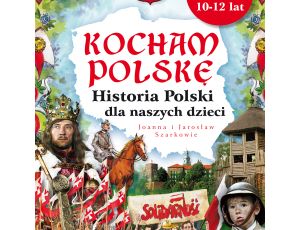 Kocham Polskę. Historia Polski dla naszych dzieci