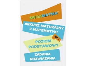 Matematyka-Arkusz maturalny. MegaMatma nr 1. Poziom podstawowy. Zadania z rozwiązaniami.