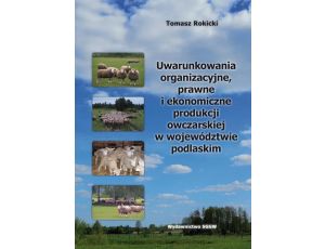 Uwarunkowania organizacyjne, prawne i ekonomiczne produkcji owczarskiej w województwie podlaskim