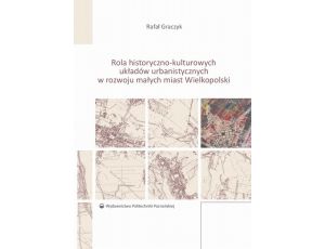 Rola historyczno-kulturowych układów urbanistycznych w rozwoju małych miast Wielkopolski
