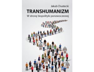 Transhumanizm W stronę biopolityki ponowoczesnej