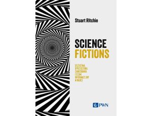 Science Fictions Oszustwa, uprzedzenia, zaniedbania i szum informacyjny w nauce