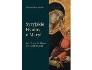 Syryjskie Hymny o Maryi. Św. Efrem, Pseudo-Efrem, Św. Jakub z Sarug
