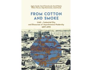 From Cotton and Smoke: Łódź - Industrial City and Discourses of Asynchronous Modernity 1897-1994