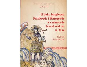U boku bazyleusa Frankowie i Waregowie w cesarstwie bizantyńskim w XI w.