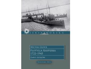 Flotylla Kaspijska 1722–1945. Zarys dziejów