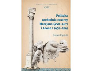 Polityka zachodnia cesarzy Marcjana (450-457) i Leona I (457-474) Byzantina Lodziensia XXIX