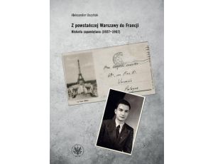 Z powstańczej Warszawy do Francji Historia zapamiętana (1927-1957)