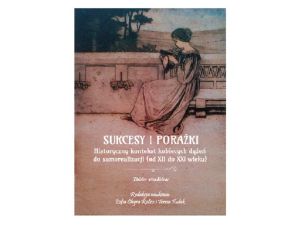 Sukcesy i porażki. Historyczny kontekst kobiecych dążeń do samorealizacji (od XIi do XXI wieku)