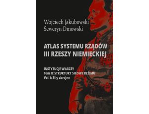 Atlas systemu rządów III Rzeszy Niemieckiej Tom II Część 1. Struktury siłowe reżimy. Siły zbrojne