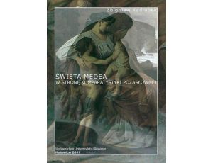 Święta Medea. Wyd. 2 W stronę komparatystyki pozasłownej