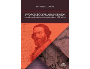 Twórczość Cypriana Norwida a teorie ewolucjonizmu drugiej połowy XIX wieku