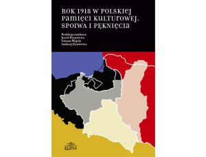 Rok 1918 w polskiej pamięci kulturowej Spoiwa i pęknięcia