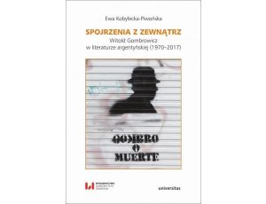 Spojrzenia z zewnątrz Witold Gombrowicz w literaturze argentyńskiej (1970-2017)