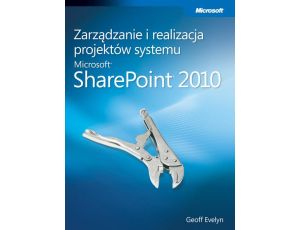 Zarządzanie i realizacja projektów systemu Microsoft SharePoint 2010