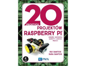 20 prostych projektów Raspberry Pi Zabawki, narzędzia, gadżety i inne rzeczy!