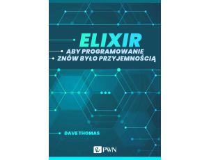 Elixir. Aby programowanie znów było przyjemnością (ebook)
