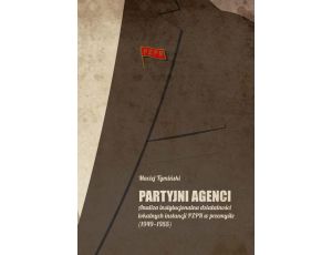 Partyjni agenci Analiza instytucjonalna działalności lokalnych instancji PZPR w przemyśle (1949-1955)