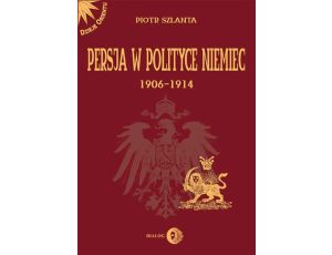 Persja w polityce Niemiec 1906-1914 na tle rywalizacji rosyjsko-brytyjskiej