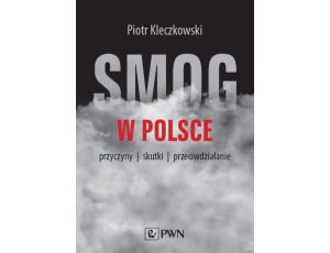 Smog w Polsce Przyczyny, wpływ na zdrowie, przeciwdziałanie