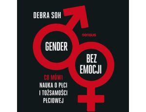 Gender bez emocji. Co mówi nauka o płci i tożsamości płciowej