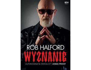 Rob Halford. Wyznanie. Autobiografia wokalisty Judas Priest