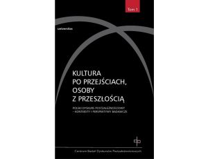 Kultura po przejściach, osoby z przeszłością t.1 Polski dyskurs postzależnościowy - Konteksty i perspektywy badawcze