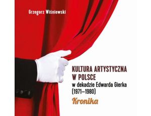 Kultura artystyczna w Polsce w dekadzie Edwarda Gierka (1971-1980) Kronika