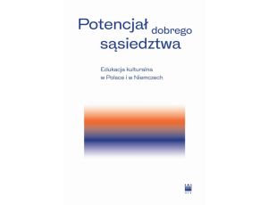 Potencjał dobrego sąsiedztwa Edukacja kulturalna w Polsce i w Niemczech