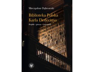 Biblioteka Polska Karla Dedeciusa Projekt – proces – znaczenie