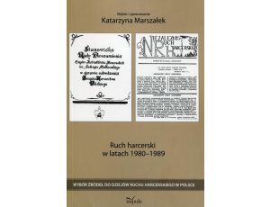 Ruch harcerski w latach 1980–1989 Wybór źródeł do dziejów ruchu harcerskiego w Polsce
