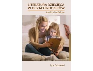Literatura dziecięca w oczach rodziców: analizy i refleksje