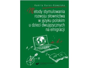 Metody stymulowania rozwoju słownictwa w języku polskim u dzieci dwujęzycznych na emigracji
