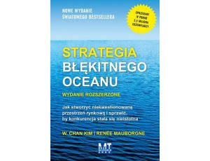 Strategia błękitnego oceanu Jak stworzyć niekwestionowaną przestrzeń rynkową i sprawić, by konkurencja stała się nieistotna