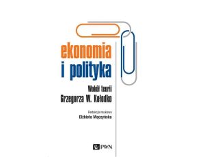 Ekonomia i polityka Wokół teorii Grzegorza W. Kołodko