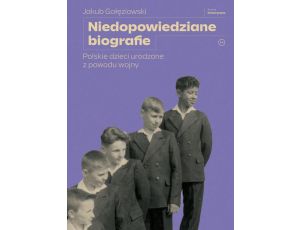 Niedopowiedziane biografie Polskie dzieci urodzone z powodu wojny