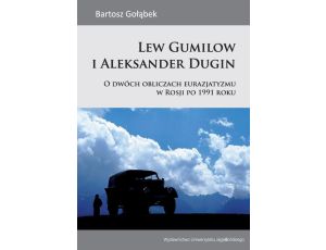 Lew Gumilow i Aleksander Dugin O dwóch obliczach eurazjatyzmu w Rosji po 1991 roku