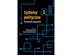 Systemy polityczne Podręcznik akademicki Tom 1 Zagadnienia teoretyczne