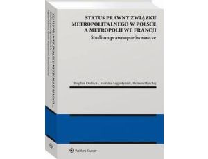 Status prawny związku metropolitalnego w Polsce a metropolii we Francji. Studium prawnoporównawcze