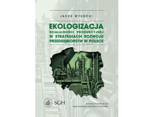 Ekologizacja działalności produkcyjnej w strategiach rozwoju przedsiębiorstw w Polsce
