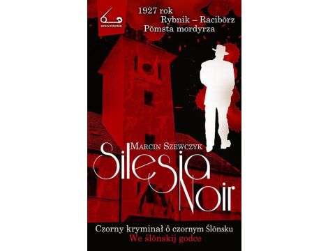 Silesia Noir Czorny kryminał o czornym Ślonsku