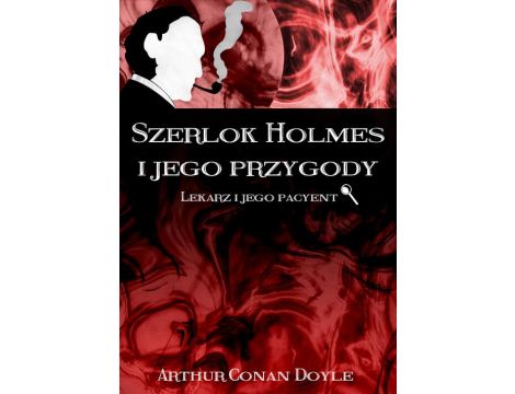 Szerlok Holmes i jego przygody Lekarz i jego pacyent