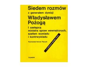Siedem rozmów z generałem dywizji Władysławem Pożogą, I zastępcą ministra spaw wewnętrznych i szefem kontrwywiadu