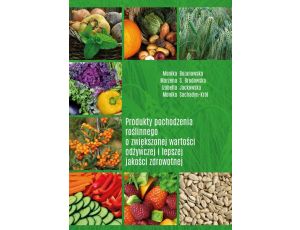 Produkty pochodzenia roślinnego o zwiększonej wartości odżywczej i lepszej jakości zdrowotnej