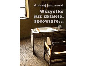 Wszystko już zblakło, spłowiało...