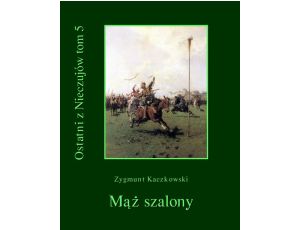 Ostatni z Nieczujów. Mąż szalony, tom 5 cyklu powieści