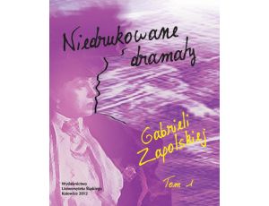 Niedrukowane dramaty Gabrieli Zapolskiej. T. 1: „Nerwowa awantura” oraz „Pariasy”. T. 2: „Carewicz” i „Asystent”