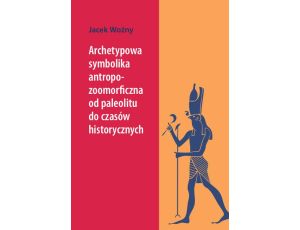 Archetypowa symbolika antropo-zoomorficzna od paleolitu do czasów historycznych