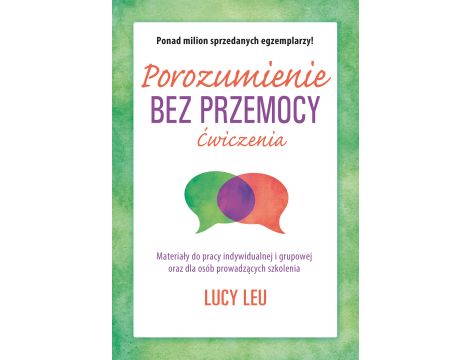 Porozumienie bez przemocy. Ćwiczenia. Materiały do pracy indywidualnej i grupowej oraz dla szkół